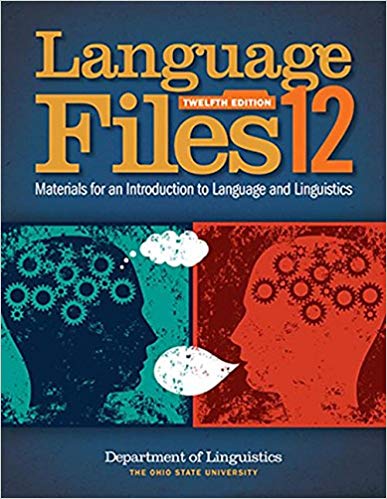 Language Files Materials for an Introduction to Language and Linguistics, 12th Edition by Department of Linguistics 