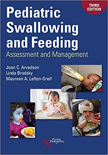Pediatric Swallowing and Feeding: Assessment and Management 3rd ed by Joan C. Arvedson , Linda Brodsky , Maureen A. Lefton-Greif 
