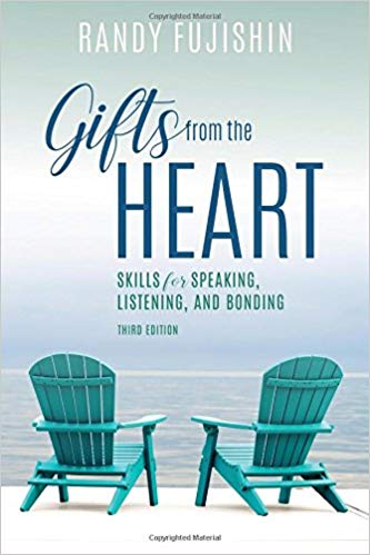Gifts from the Heart: Skills for Speaking, Listening, and Bonding 3rd Edition by Randy Fujishin 