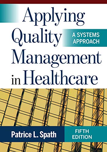 Applying Quality Management in Healthcare A Systems Approach, 5th Edition by Patrice L. Spath MA 