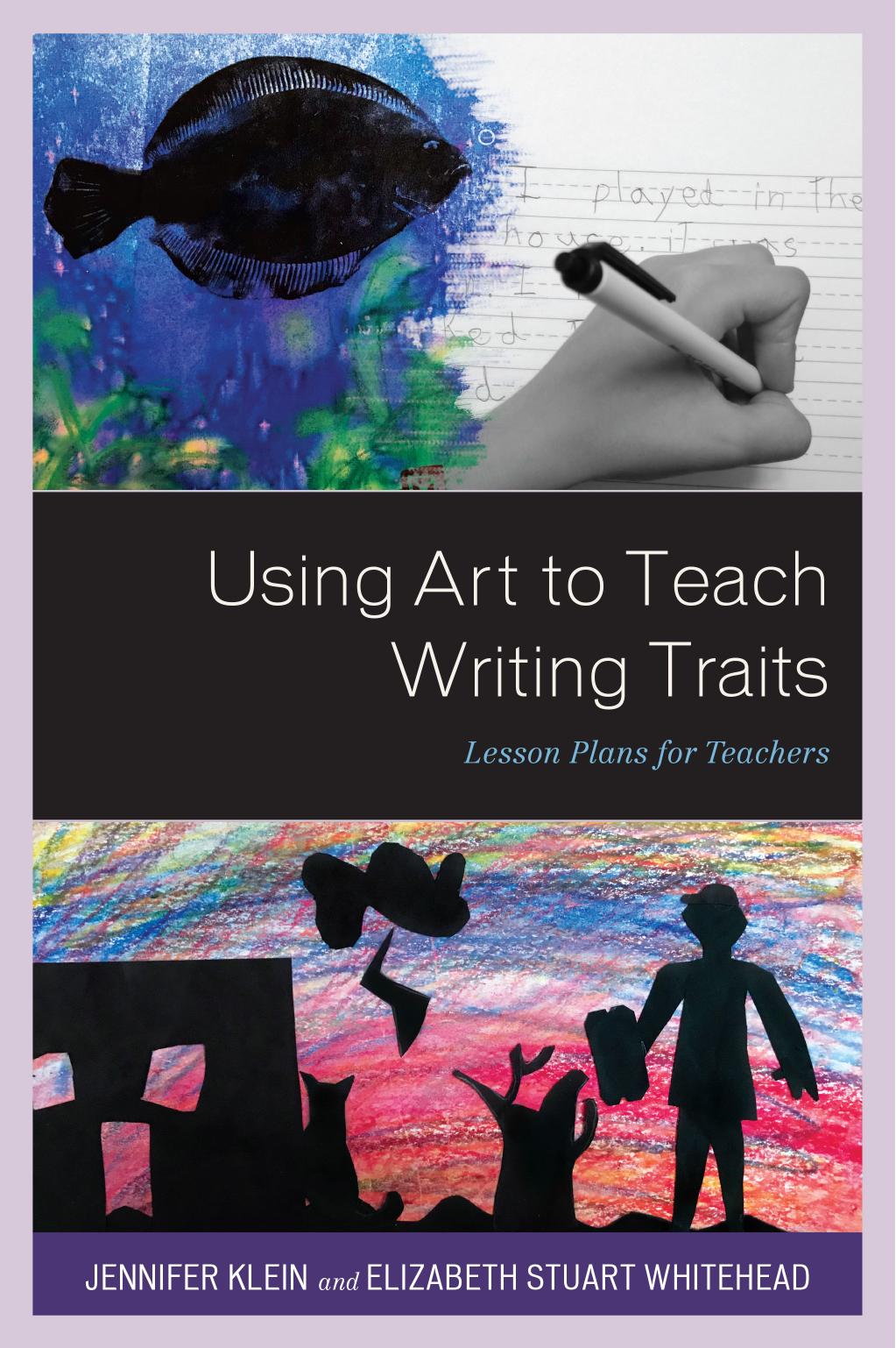 Using Art to Teach Writing Traits by  Klein, Jennifer;Stuart Whitehead, Elizabeth