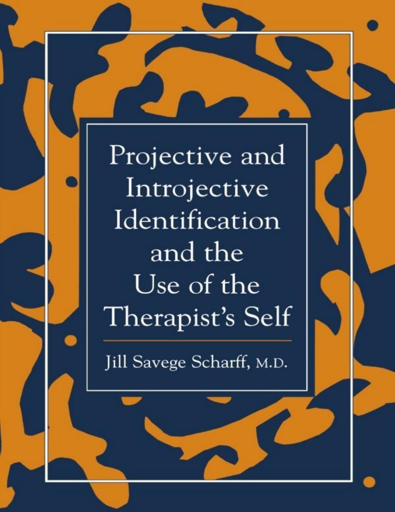 Projective and Introjective Identification and the Use of the T s Self (The Library of Object Relations) - Jill Savege Scharff by Jill Savege Scharff 