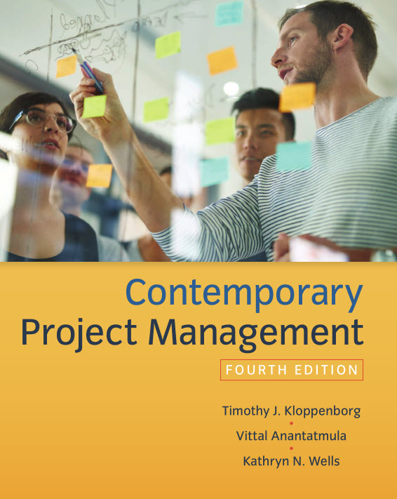 Contemporary Project Management, 4th Edition  by Timothy Kloppenborg , Vittal S. Anantatmula, Kathryn Wells 