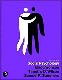 Test Bank for Social Psychology, 10th Edition by Elliot Aronson , Timothy Wilson , Samual Sommers 