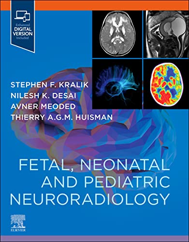 Fetal, Neonatal and Pediatric Neuroradiology by Stephen Kralik , Nilesh Desai , Avner Meoded , Thierry A. G. M. Huisman 