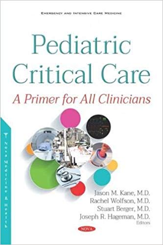 Pediatric Critical Care A Primer for All Clinicians by Jason Kane , Rachel Wolfson , Stuart Berger , Joseph R. Hageman 
