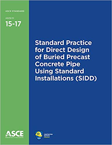 Standard Practice for Direct Design of Buried Precast Concrete Pipe Using Standard Installations (SIDD) by American Society of Civil Engineers 