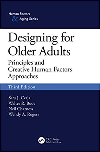 [PDF]Designing for Older Adults: Principles and Creative Human Factors Approaches, Third Edition (Human Factors and Aging) 3rd Edition by Sara J. Czaja,Walter R. Boot,Neil Charness,Wendy A. Rogers