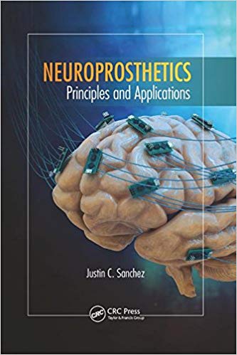 Neuroprosthetics: Principles and Applications by Justin C. Sanchez 