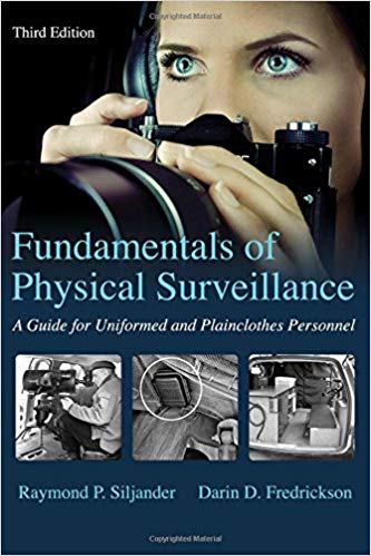 Fundamentals of Physical Surveillance: A Guide for Uniformed and Plainclothes Personnel 3rd Edition by Raymond P. Siljander , Darin D. Fredrickson 