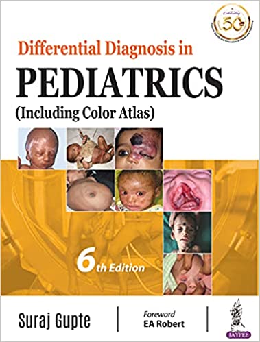 Differential Diagnosis in Pediatrics (Including Color Atlas) 6th Edition by Suraj Gupte 