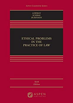 Ethical Problems in the Practice of Law (Aspen Casebook) 6th Edition by Lisa G. Lerman , Philip G. Schrag , Robert Rubinson 
