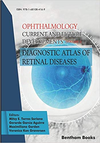 Diagnostic Atlas of Retinal Diseases Ophthalmology Current and Future Developments Volume 3 by Mitzy E. Torres Soriano , Gerardo García Aguirre , Maximiliano Gordon 