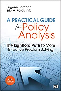 A Practical Guide for Policy Analysis: The Eightfold Path to More Effective Problem Solving by Eric M. Patashnik