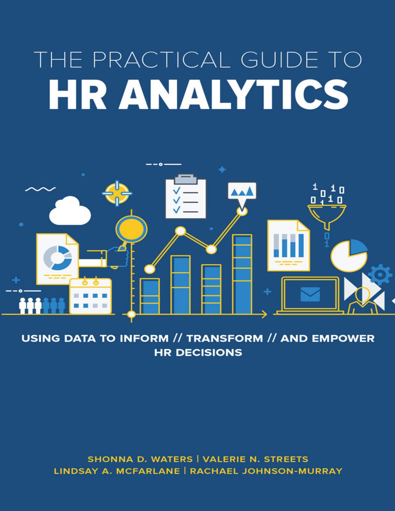 Practical Guide to HR Analyticss: Using Data to Inform, Transform, and Empower HR Decisions by Rachael Johnson-Murray, Lindsay McFarlane, Valerie Streets,Shonna Waters