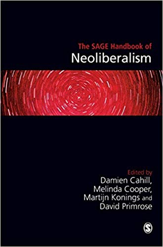 The SAGE Handbook of Neoliberalism by Damien Cahill , Melinda Cooper , Martijn Konings , David Primrose 
