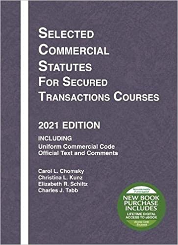 Selected Commercial Statutes for Secured Transactions Courses, 2021 Edition by Carol Chomsky , Christina Kunz , Elizabeth Schiltz , Charles Tabb 