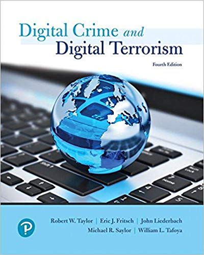 Cyber Crime and Cyber Terrorism, 4th Edition by Robert E. Taylor , Eric J Fritsch , Michael R. Saylor , William L. Tafoya 