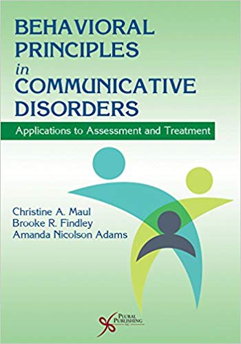 Behavioral Principles in Communicative Disorders: Applications to Assessment and Treatment by Christine A. Maul;Brooke R. Findley;Amanda Nicolson Adams 