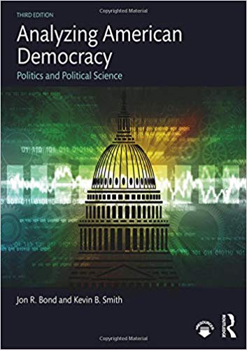 Analyzing American Democracy 3rd Edition by Jon R. Bond , Kevin B. Smith 