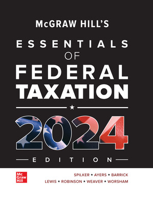 Test Bank for McGraw-Hill s Essentials of Federal Taxation 2024 Edition by Brian Spilker , Benjamin Ayers