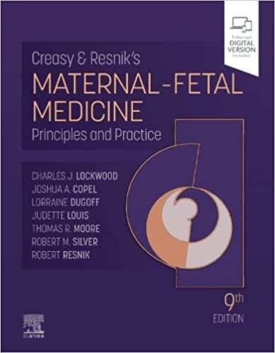 Creasy and Resnik s Maternal-Fetal Medicine: Principles and Practice 9th Edition by Charles J. Lockwood MD MHCM Senior , Thomas Moore MD , Joshua Copel MD 