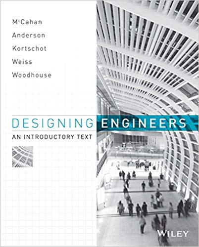 Designing Engineers An Introductory Text by Susan McCahan , Peter E. Weiss , Phil Anderson , Mark Kortschot