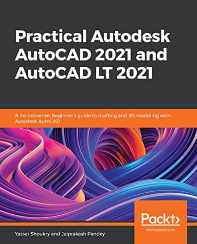 Practical Autodesk AutoCAD 2021 and AutoCAD LT 2021 by Yasser Shoukry, Jaiprakash Pandey