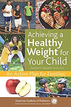 Achieving a Healthy Weight for Your Child: An Action Plan for Families by Sandra G. Hassink 