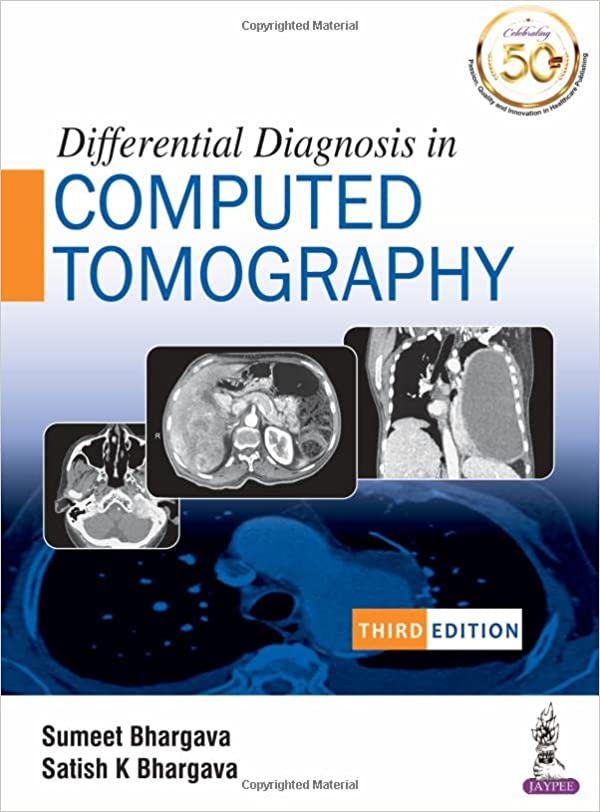 Differential Diagnosis in Computed Tomography 3rd Edition by Sumeet Bhargava , Satish K Bhargava 