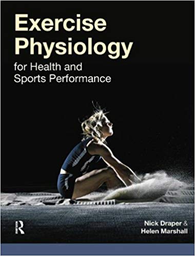 Exercise Physiology for Health and Sports Performance  by Nick Draper, Helen Marshall 