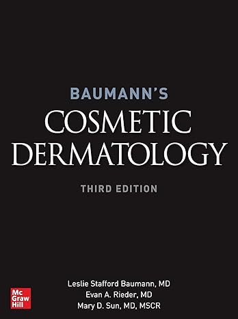 Baumann s Cosmetic Dermatology, Third Edition by Leslie S. Baumann , Evan A. Rieder , Mary D. Sun 