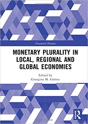 Monetary Plurality in Local, Regional and Global Economies by Georgina M. Gómez 