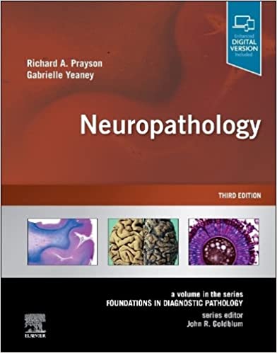 Neuropathology: A Volume in the Series: Foundations in Diagnostic Pathology 3rd Edition by Richard A. Prayson MD MEd , Gabrielle A. Yeaney MD 