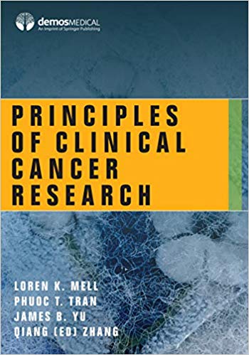Principles of Clinical Cancer Research by Loren K., MD Mell , Phuoc T., MD, PhD Tran , James B., MD, MHS Yu , Qiang (Ed), PhD Zhang 