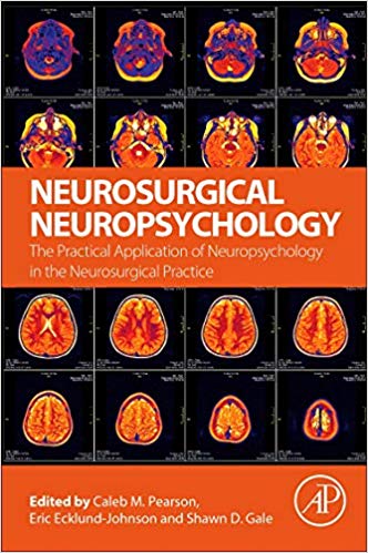 Neurosurgical Neuropsychology The Practical Application of Neuropsychology in the Neurosurgical Practice by Caleb M. Pεαγs0η , Eric Ecklund-Johnson , Shawn D. Gale 