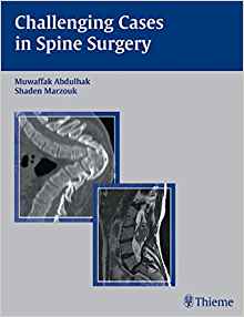 Challenging Cases in Spine Surgery by Muwaffak Abdulhak , Shaden Marzouk 