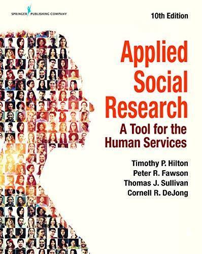 Applied Social Research: A Tool for the Human Services, 10th Edition by  Timothy P. Hilton PhD MSW 