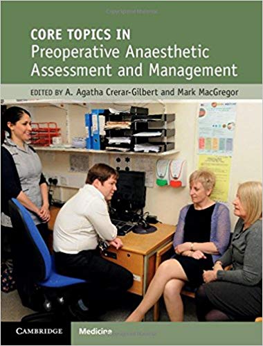 Core Topics in Preoperative Anaesthetic Assessment and Management by A. Agatha Crerar-Gilbert , Mark MacGregor 