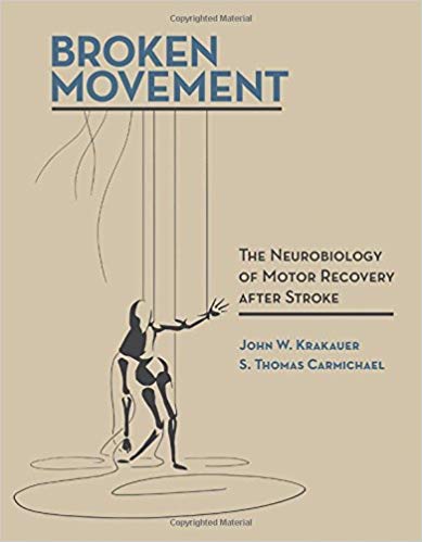 Broken Movement: The Neurobiology of Motor Recovery after Stroke by John W. Krakauer , S. Thomas Carmichael 