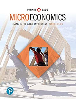 Microeconomics Canada in the Global Environment 10th Canadian Edition by Michael Parkin , Robin Bade 