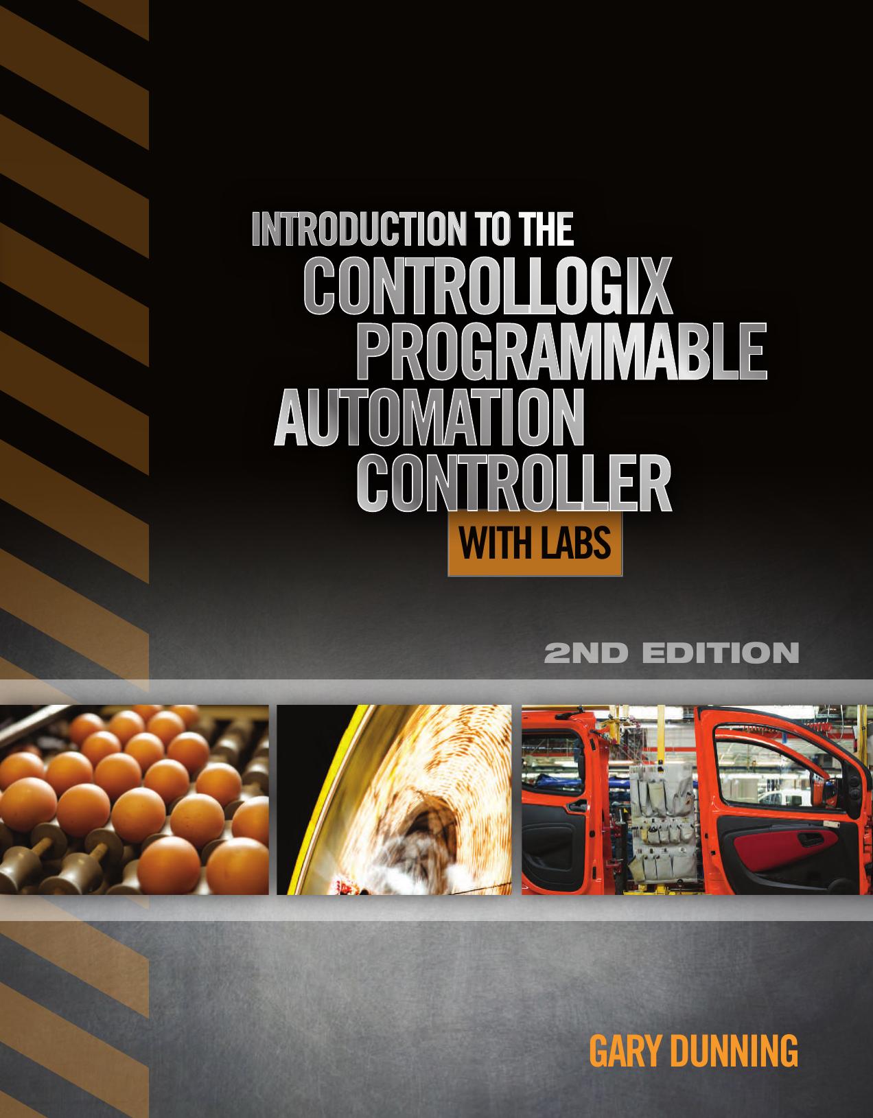 Introduction to the ControlLogix Programmable Automation Controller with Labs 2nd Edition by  Gary A. Dunning 