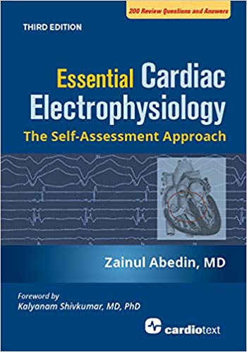 Essential Cardiac Electrophysiology The Self-Assessment Approach, Third Edition by Zainul Abedin 