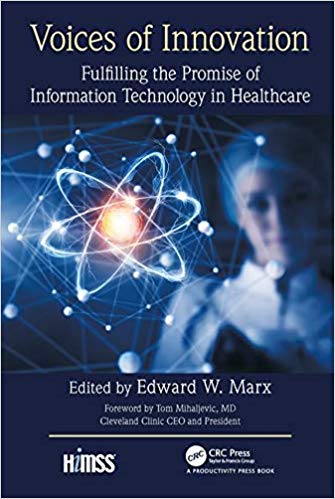 Voices of Innovation Fulflling the Promise of Information Technology in Healthcare by Edward W. Marx 