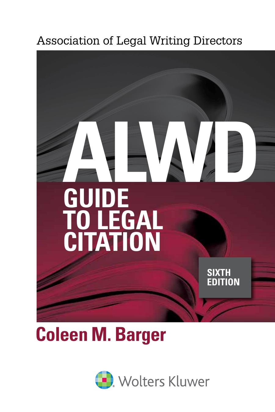 ALWD Guide to Legal Citation 6th Edition  by Coleen M. Barger