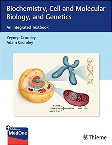 Biochemistry, Cell and Molecular Biology, and Genetics An Integrated Textbook by Zeynep Gromley , Adam Gromley 