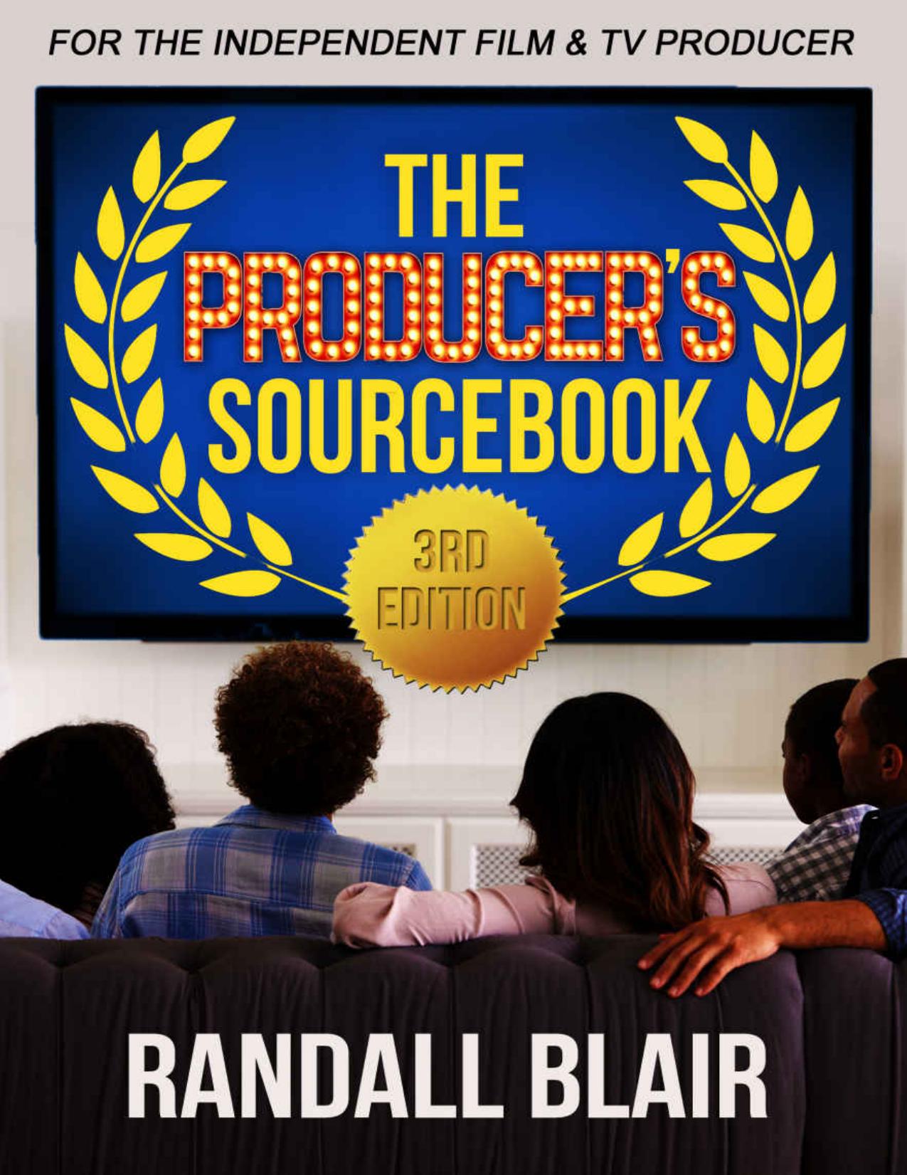 Producer s Sourcebook, 3rd Edition: For the Independent Film and Television Producer by Randall Blair