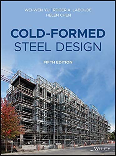 Cold-Formed Steel Design 5th Edition by Wei-Wen Yu, Roger A. LaBoube, Helen Chen