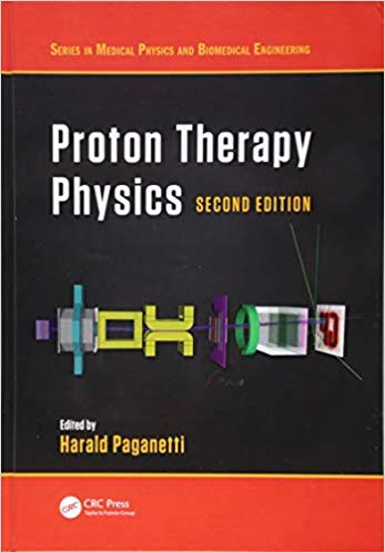 Proton Therapy Physics, Second Edition by Harald Paganetti 