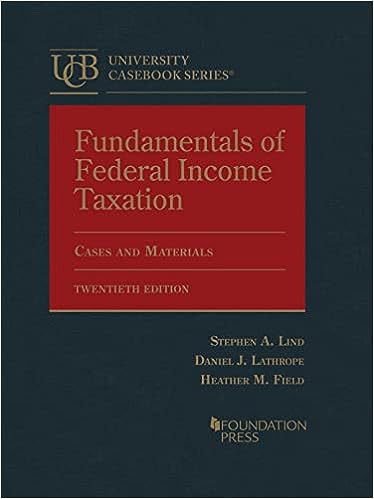 Fundamentals of Federal Income Taxation Cases and Materials (University Casebook Series) 20th Edition by Stephen Lind , Daniel Lathrope , Heather Field 